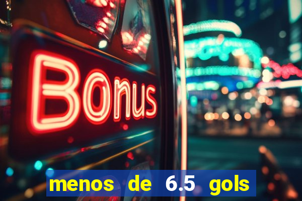 menos de 6.5 gols o que significa