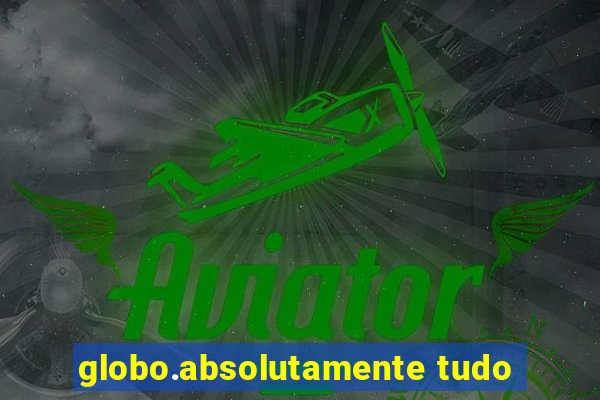 globo.absolutamente tudo