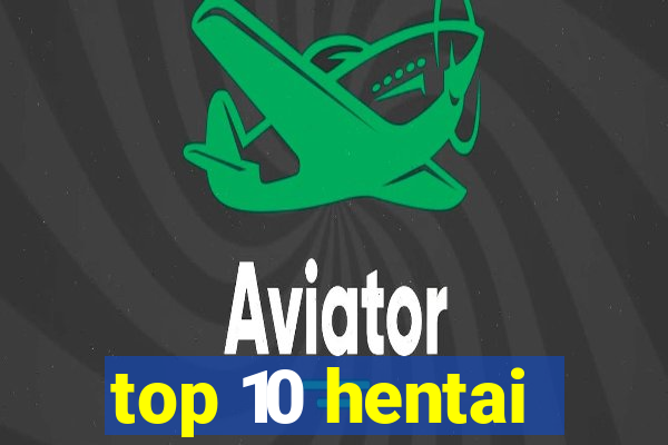 top 10 hentai