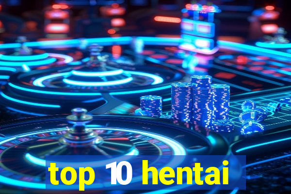 top 10 hentai