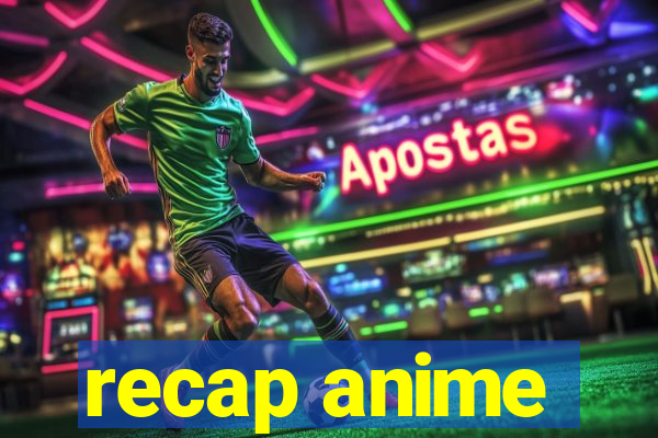 recap anime