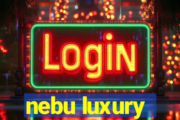 nebu luxury