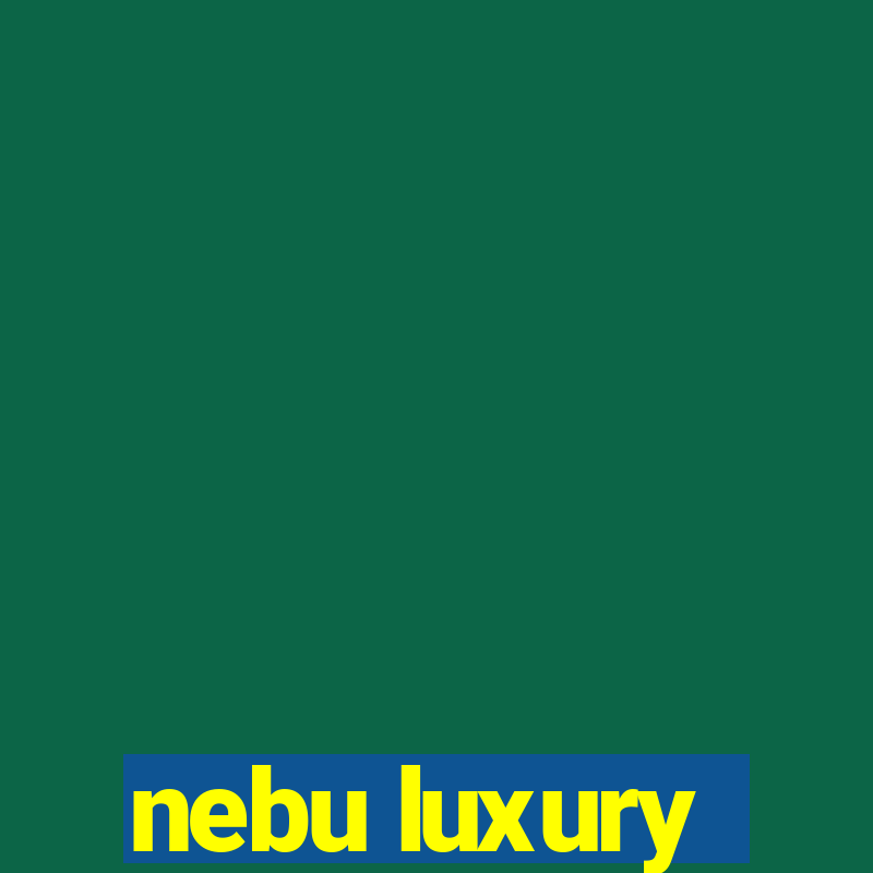 nebu luxury