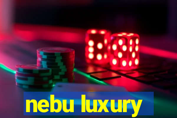 nebu luxury