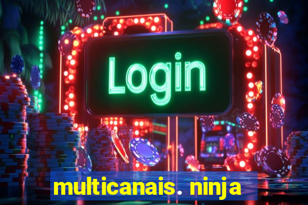 multicanais. ninja