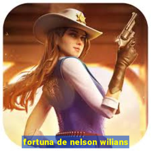 fortuna de nelson wilians