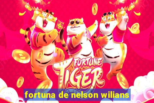 fortuna de nelson wilians