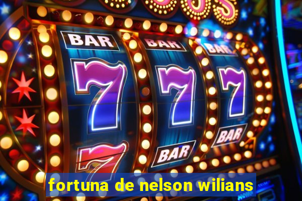 fortuna de nelson wilians