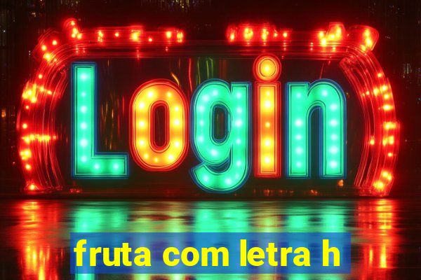 fruta com letra h