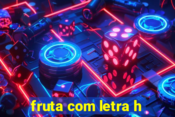 fruta com letra h