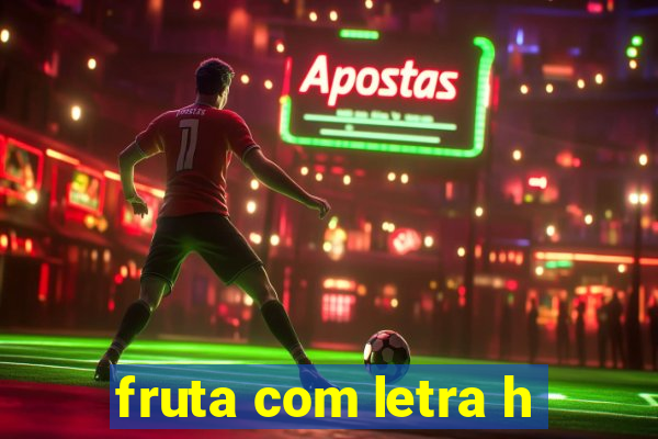 fruta com letra h