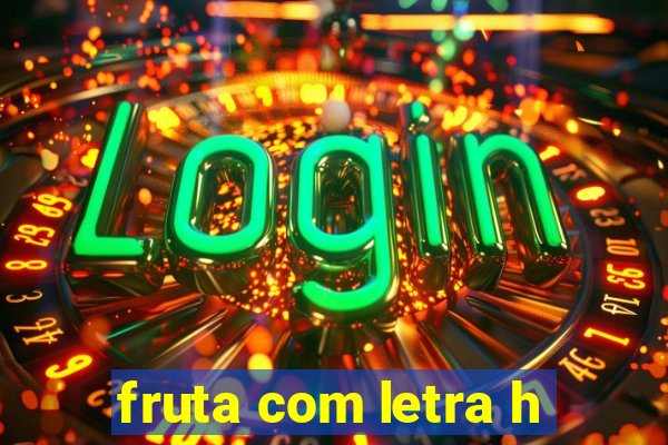 fruta com letra h