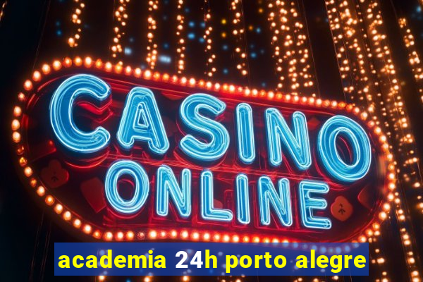 academia 24h porto alegre