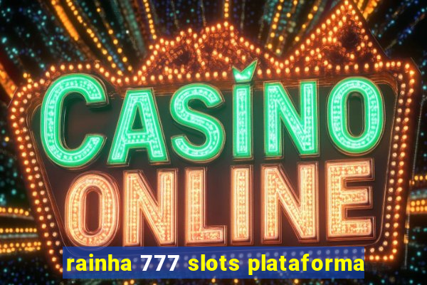 rainha 777 slots plataforma