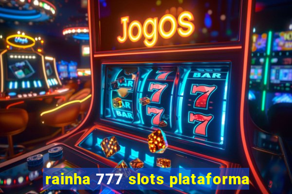 rainha 777 slots plataforma