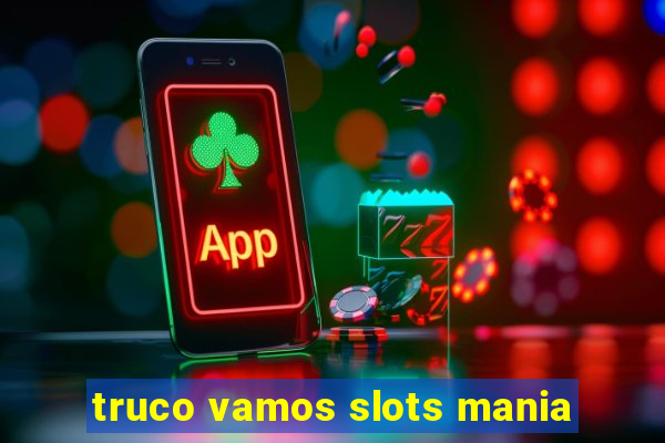 truco vamos slots mania