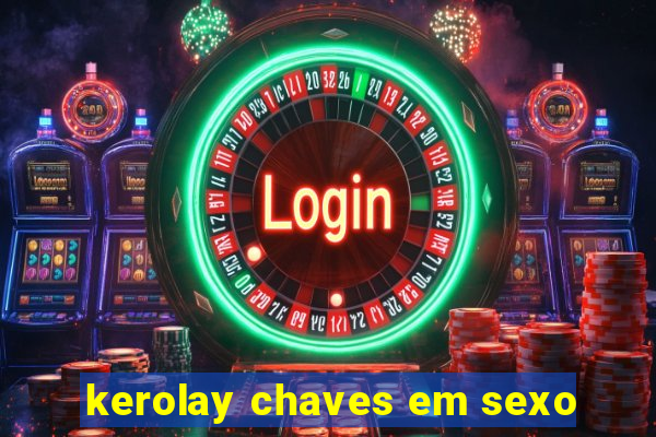 kerolay chaves em sexo