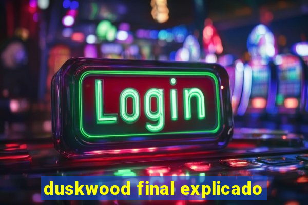 duskwood final explicado