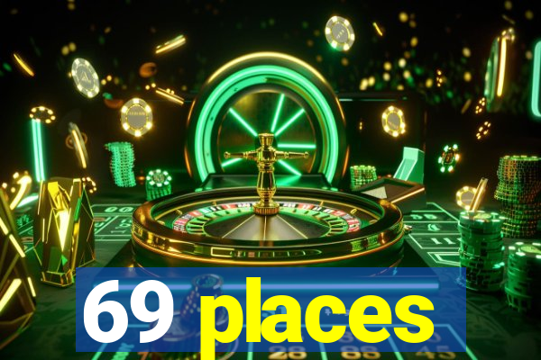 69 places