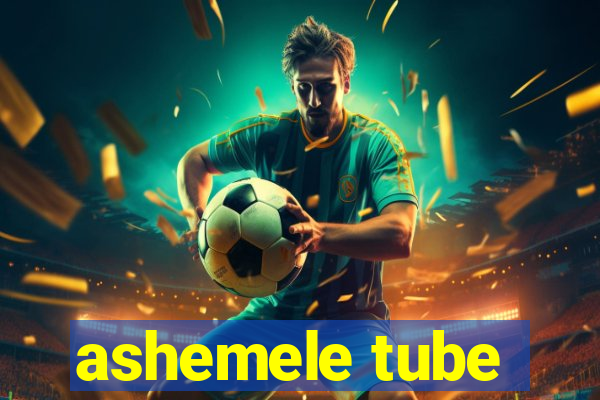 ashemele tube