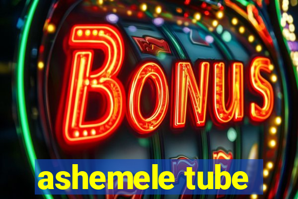 ashemele tube