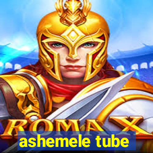 ashemele tube