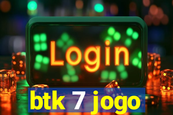 btk 7 jogo