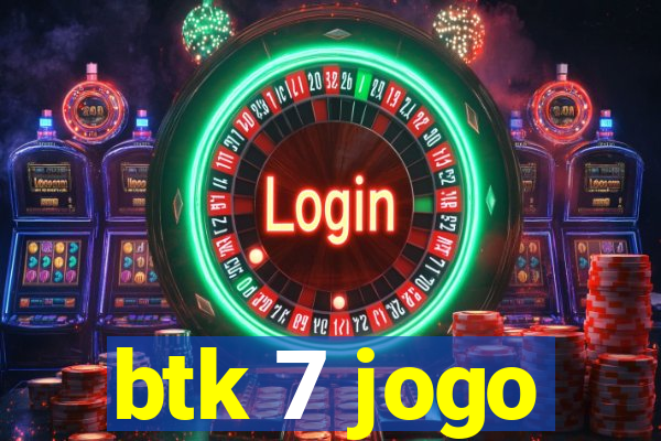 btk 7 jogo