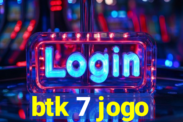 btk 7 jogo