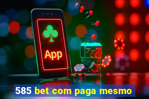 585 bet com paga mesmo