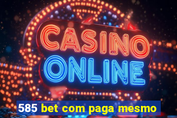 585 bet com paga mesmo