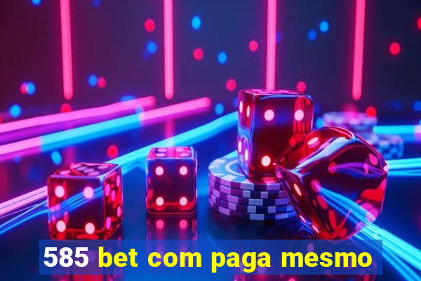 585 bet com paga mesmo