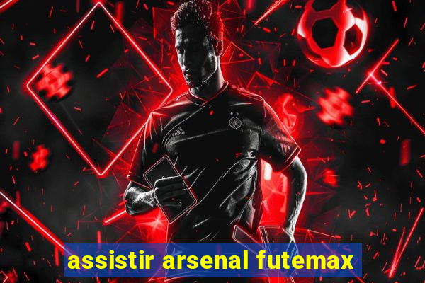 assistir arsenal futemax