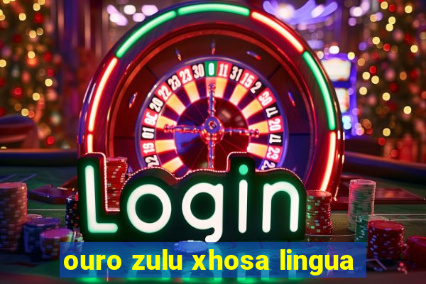 ouro zulu xhosa lingua