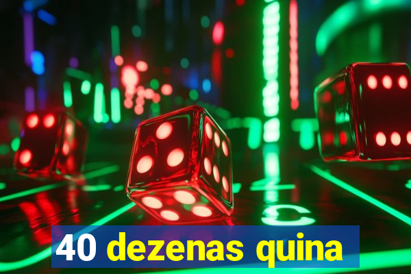 40 dezenas quina