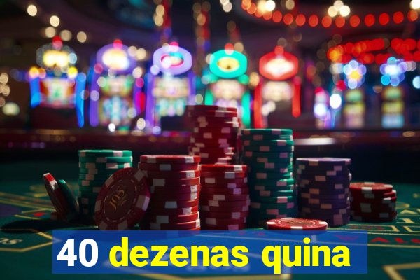 40 dezenas quina