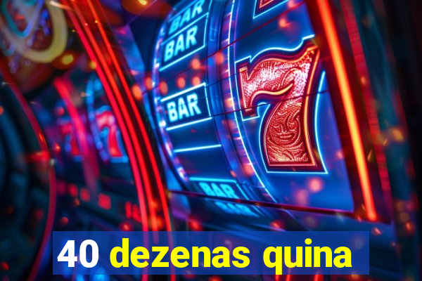 40 dezenas quina