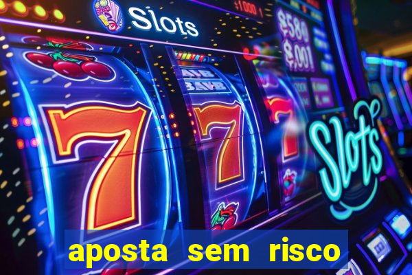 aposta sem risco bet 365