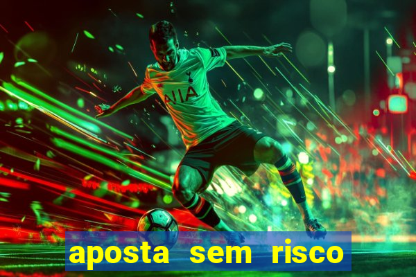 aposta sem risco bet 365