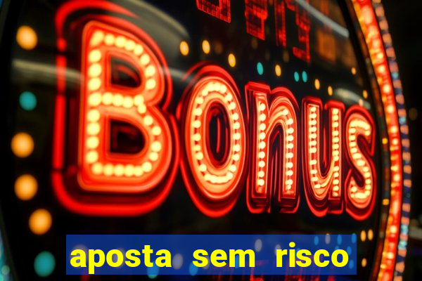 aposta sem risco bet 365