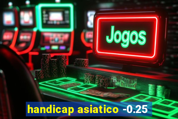 handicap asiatico -0.25