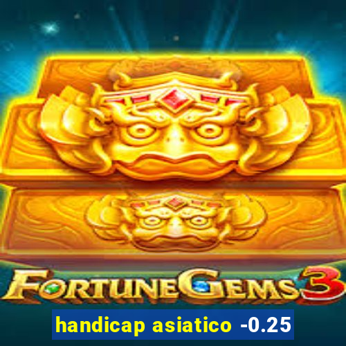 handicap asiatico -0.25