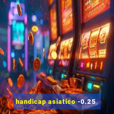 handicap asiatico -0.25