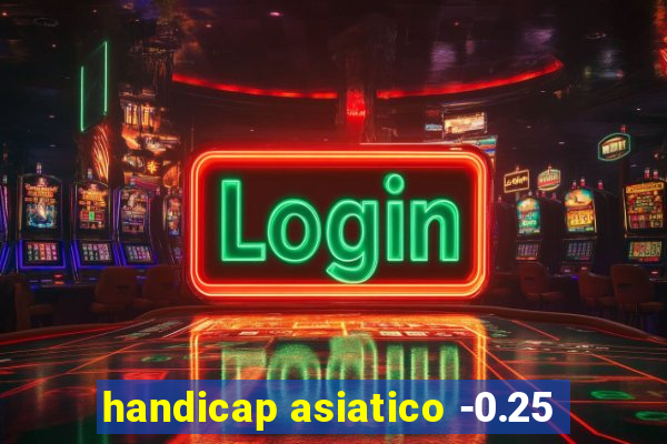 handicap asiatico -0.25