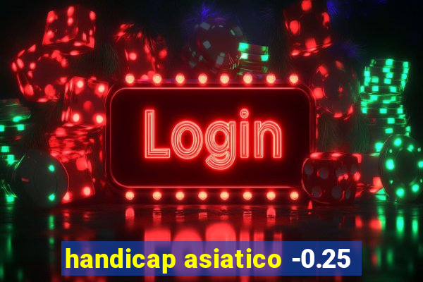 handicap asiatico -0.25