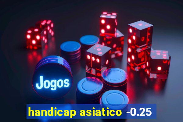 handicap asiatico -0.25