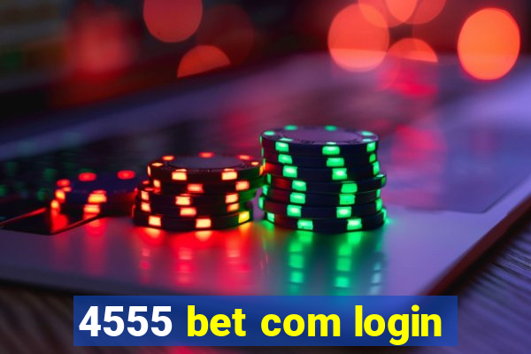 4555 bet com login