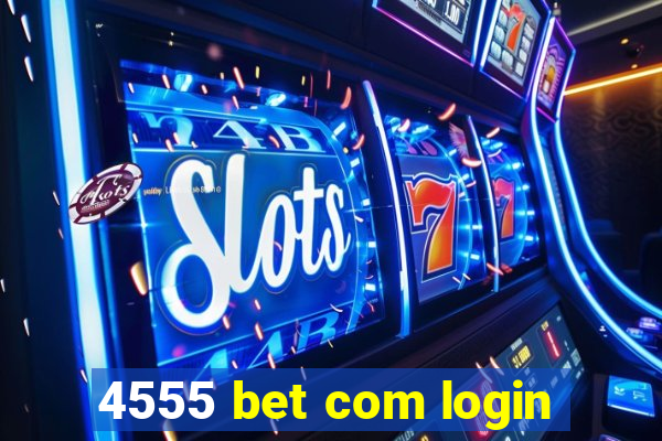 4555 bet com login