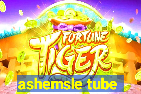 ashemsle tube