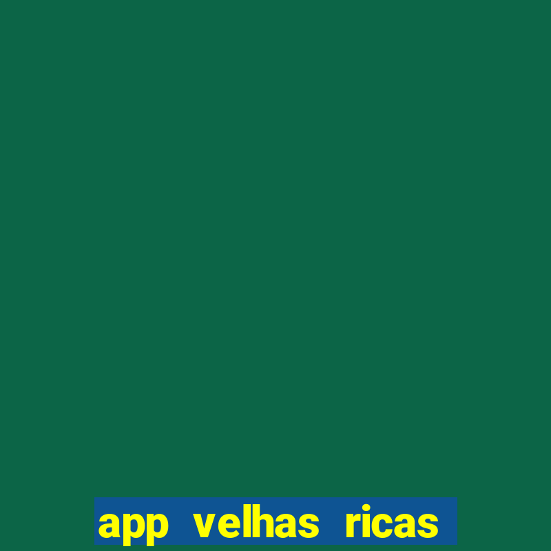 app velhas ricas do pix